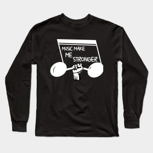 Music Makes Me Stronger Long Sleeve T-Shirt